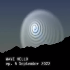 Wave Hello | ep. 5 September 2022