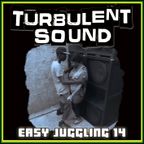TURBULENT SOUND***EASY JUGGLING 14***