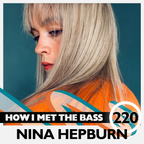 Nina Hepburn - HOW I MET THE BASS #220