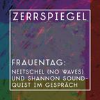 zerrspiegel 03/2020 – Frauentagsgespräch Neitschl (No Waves) vs. Shannon Soundquist