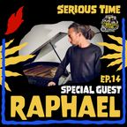 SERIOUS TIME - Ep.14 Season 4 – Special Guest: Raphael