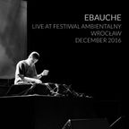 Ebauche - Live at Festiwal Ambientalny 2016