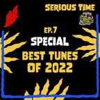 SERIOUS TIME - Ep.7 Season 4 – Special: Best tunes of 2022
