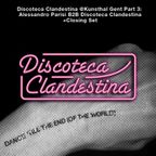 Discoteca Clandestina @ Kunsthal Gent Part 3: Alessandro Parisi B2B Discoteca Clandestina + Closing