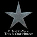 DJ Mat Ste-Marie - This Is Our House