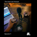 The Sole Lab Podcast Ep.7