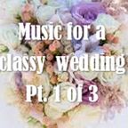 Music for a classy wedding (Part 1 of 3)