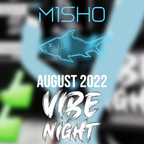 M1SH0 | AUGUST 2022 VIBE NIGHT