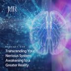 JdR Podcast 540 - Transcending Your Nervous System: Awakening to a Greater Reality