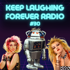 80s 90s Music, TV Themes, Movie Quotes And Retro Jingles - Keep Laughing Forever Radio Show #30