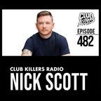 Club Killers Radio #482 - NIck Scott