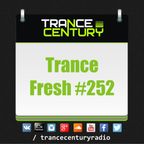 Trance Century Radio - #TranceFresh 252