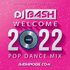 DJ Bash - Welcome 2022 Pop Dance Mix