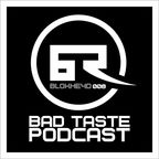 Bad Taste Podcast 008 - Blokhe4d