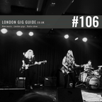 LondonGigGuide #106 - 21/07/15 - Your weekly, no nonsense guide to smaller London gigs