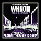 WKNON.041 :: BEFORE THE WORK IS DONE