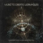 MUSIC TO CREATE WORMHOLES II / Curated and Mixed by FRACTAL