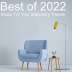 Best of 2022 : Music For Your Stationary Travels