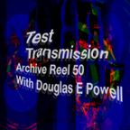 Test Transmission Archive Reel 50 with Douglas E Powell