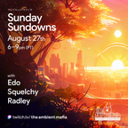 Sunday Sundowns (8/27/23) with Edo, Squelchy, & Radley