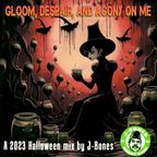 Gloom, Despair, and Agony on Me --- 2023 Halloween Mix by J-Bones