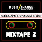 MUSICxCHANGE - The Sounds of Africa! - Mixtape #2 Season 1 by FmRootikal