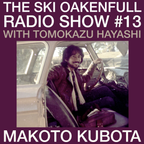 Ski Oakenfull Radio Show #13 with Tomokazu Hayashi - Makoto Kubota