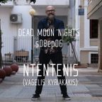 Dead Moon Nights s08#06 // 07.11.22 // NTENTENIS