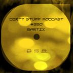Bartix - Dirty Stuff Podcast #330 (11.10.2022)