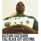Bastard Jazz Radio - Tall Black Guy Guestmix