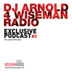 DJ ARNOLD 4 WISEMAN RADIO | exclusive podcast #0