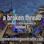 a broken thread, ep62 "untitled 2" 2018-09-23