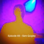 Episode 49 - Sam Quigley
