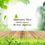 Shamanic Flow may 10 *DJ Jacco* (online session)