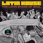 LATIN HOUSE ( The Latin Shade Of Soul)