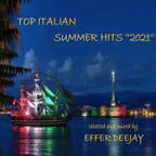 TOP ITALIAN SUMMER HITS 2021 - selected and mixed by EFFER DEEJAY