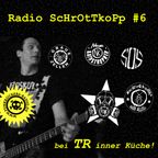 Radio ScHrOtTkOpP#6 - bei T.R. inner Küche (Restmensch, Graue Zellen, Neue Katastrophen)