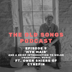 Ep9: The Old Songs Podcast – ‘Myn Mair’, ft. Owen Shiers (Cynefin)