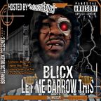 Blicx “Let Me Borrow That” mixtape hosted by DJ TECHNIQUE
