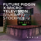 Future Pidgin x Microtelevision (09.12.2020) - Mukbang Stockpile