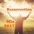 Resurrection Mix 2017