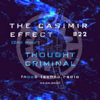 The Casimir Effect #22 on Fnoob Techno Radio [pt 2] - Thought Criminal - 4 March 2020