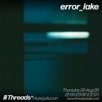 error_lake (Threads*HUIXQUILUCAN) - 20-Aug-20