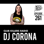 Club Killers Radio #261 - DJ Corona