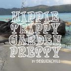 HIPPIE TRIPPY GARDEN PRETTY | mix nr. 85 with much love by SEQUENCHILL | 2018
