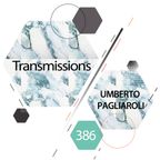 Transmissions 386 | Umberto Pagliaroli x Transmit recordings