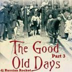 Good Old Days - Part 3