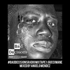 #BadDecisionsRadio Mixtape 1: Gucci Mane by Angelo Mendez