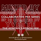 Mixed By Tashinga Ep 10 | Selected By Yvette (The Kenyan Jukebox Mix)
