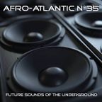 AFRO-ATLANTIC n°35 (Dec 2022) - Future Sounds Of The Underground